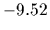 $-9.52$