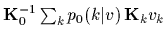 ${\bf K}_0^{-1} \sum_k p_0(k\vert v)\, {\bf K}_k v_k$