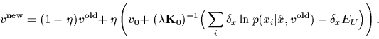 \begin{displaymath}
v^{\rm new}
=
(1-\eta) v^{\rm old}\! +
\eta \left(
v_0\!
+(...
...ln p(x_i\vert\hat x,v^{\rm old})
-\delta_x E_U
\Big)
\right)
.
\end{displaymath}