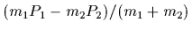 $(m_1P_1-m_2P_2)/(m_1+m_2)$