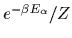 ${e^{-\beta E_\alpha}}/{Z}$