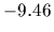 $-9.46$