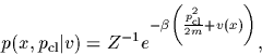 \begin{displaymath}
p(x,p_{\rm cl}\vert v)= Z^{-1}
e^{-\beta\left(\frac{p_{\rm cl}^2}{2m}+v(x)\right)}
,
\end{displaymath}