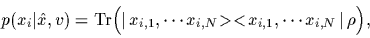 \begin{displaymath}
p(x_i\vert\hat x,v)
= {\rm Tr}
\Big(\mbox{$\vert\, x_{i,1}...
...x_{i,N}\!><\! x_{i,1},\cdots x_{i,N} \, \vert$}\, \rho \Big)
,
\end{displaymath}