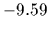 $-9.59$