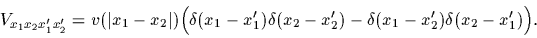 \begin{displaymath}
V_{x_1 x_2 x^\prime_1 x^\prime_2}
=v(\vert x_1-x_2\vert) \B...
...prime)
-
\delta(x_1-x_2^\prime) \delta(x_2-x_1^\prime)
\Big)
.
\end{displaymath}