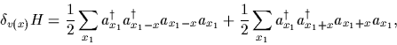 \begin{displaymath}
\delta_{v(x)} H
=
\frac{1}{2}\sum_{x_1}
a^\dagger_{x_1} a^\...
...{x_1}
a^\dagger_{x_1} a^\dagger_{x_1+x}
a_{x_1+x} a_{x_1}
,
\end{displaymath}