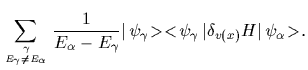 $\displaystyle \sum_{\gamma \atop E_\gamma\ne E_\alpha}
\frac{1}{E_\alpha-E_\gam...
...ma\!><\! \psi_\gamma \, \vert$}
\delta_{v(x)} H\mbox{$\vert\,\psi_\alpha\!>$}
.$