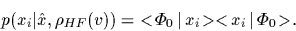 \begin{displaymath}
p(x_i\vert\hat x,\rho_{HF}(v))=
\mbox{$<\!\Phi_0\,\vert\,x_i\!>$}\mbox{$<\!x_i\,\vert\,\Phi_0\!>$}
.
\end{displaymath}