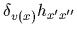 $\displaystyle \delta_{v(x)} h_{x^\prime x^{\prime\prime}}$