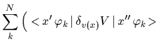 $\displaystyle \sum_k^N \Big(
<\!x^{\prime} \,\varphi_k\,\vert\,\delta_{v(x)}
V\,\vert\,x^{\prime\prime}\,\varphi_k\!>$