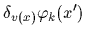 $\displaystyle \delta_{v(x)} \varphi_k (x^\prime )$