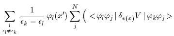 $\displaystyle \sum_{l\atop \epsilon_l\ne \epsilon_k} \frac{1}{\epsilon_k-\epsil...
...ig(
<\!\varphi_l\varphi_j\,\vert\,\delta_{v(x)} V\,\vert\,\varphi_k\varphi_j\!>$