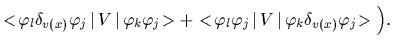 $\displaystyle <\!\varphi_l\delta_{v(x)}\varphi_j\,\vert\,V\,\vert\,\varphi_k\va...
...!\varphi_l\varphi_j\,\vert\,V\,\vert\,\varphi_k\delta_{v(x)}\varphi_j\!>
\Big).$