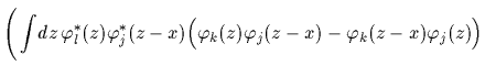 $\displaystyle \Bigg(\int\! dz\, \varphi^*_l(z)\varphi^*_j(z-x)
\Big( \varphi_k(z) \varphi_j(z-x)
-\varphi_k(z-x)\varphi_j(z) \Big)$