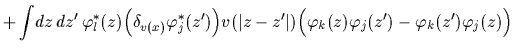 $\displaystyle +\int\!dz\,dz^\prime\,
\varphi^*_l(z) \Big(\delta_{v(x)}\varphi^*...
...t)
\Big( \varphi_k(z) \varphi_j(z^\prime)
-\varphi_k(z^\prime)\varphi_j(z)\Big)$