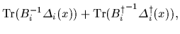 $\displaystyle {\rm Tr} (B_i^{-1}\Delta_{i}(x))
+{\rm Tr} ({B_i^\dagger}^{-1}\Delta_{i}^\dagger(x))
,$