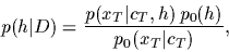 \begin{displaymath}
p(h\vert D)
=\frac{p(x_T\vert c_T,h)\,p_0(h)}{p_0(x_T\vert c_T)}
,
\end{displaymath}