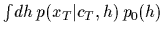 $\int\! dh\, p(x_T\vert c_T,h)\,p_0(h)$