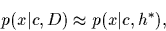 \begin{displaymath}
p(x\vert c,D) \approx p(x\vert c,h^*),
\end{displaymath}