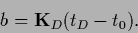 \begin{displaymath}
b ={{\bf K}}_D (t_D - t_0)
.
\end{displaymath}
