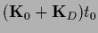 $({\bf K}_0 + {\bf K}_D )t_0$