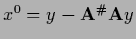 $x^0 = y-{\bf A}^\char93 {\bf A}y$
