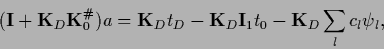 \begin{displaymath}
({\bf I} + {{\bf K}}_D{{\bf K}}_0^\char93 ) a =
{{\bf K}}_D t_D -
{{\bf K}}_D {\bf I}_1 t_0 - {{\bf K}}_D \sum_l c_l \psi_l
,
\end{displaymath}