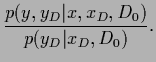 $\displaystyle \frac{p(y,y_D\vert x,x_D,D_0)}
{p(y_D\vert x_D,D_0)}
.$
