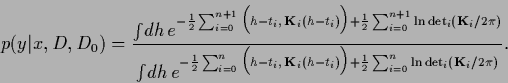 \begin{displaymath}
p(y\vert x,D,D_0) =
\frac{\int\!d{h} \, e^{-\frac{1}{2} \su...
...
+\frac{1}{2} \sum_{i=0}^{n} \ln \det_i ({\bf K}_i/2\pi)}}
.
\end{displaymath}