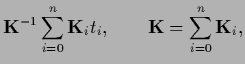 $\displaystyle {\bf K}^{-1} \sum_{i=0}^{n} {\bf K}_i t_i
,\qquad {\bf K} = \sum_{i=0}^{n} {\bf K}_i,$