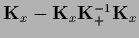 ${\bf K}_{x}-{\bf K}_{x}{\bf K}_+^{-1} {\bf K}_{x}$