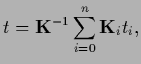 $\displaystyle t
= {\bf K}^{-1} \sum_{i=0}^n {\bf K}_i t_i,$