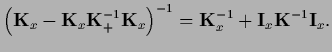 $\displaystyle \left({\bf K}_{x}
-{\bf K}_{x}{\bf K}_+^{-1} {\bf K}_{x}\right)^{-1}
= {\bf K}_{x}^{-1} + {\bf I}_{x}{\bf K}^{-1}{\bf I}_{x}.$