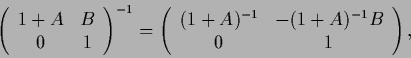 \begin{displaymath}
\left(\begin{array}{cc}1+A&B\\ 0&1\end{array}\right)^{-1}
=
...
...gin{array}{cc}(1+A)^{-1}&-(1+A)^{-1}B\\ 0&1\end{array}\right),
\end{displaymath}