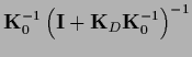 $\displaystyle {\bf K}_0^{-1} \left( {\bf I}+{\bf K}_D {\bf K}_0^{-1}\right)^{-1}$