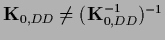 ${\bf K}_{0,DD}\ne ({\bf K}_{0,DD}^{-1})^{-1}$