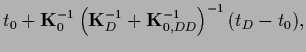 $\displaystyle t_0 + {{\bf K}}_0^{-1}
\left({\bf K}_D^{-1} + {{\bf K}}_{0,DD}^{-1} \right)^{-1} (t_D - t_0)
,$