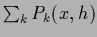 $\sum_k P_k(x,h)$