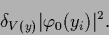 \begin{displaymath}
\delta_{V(y)}
\vert\varphi_0 (y_i)\vert^2
.
\end{displaymath}