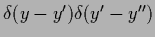 $\delta (y-y^\prime)\delta(y^\prime-y^{\prime\prime})$