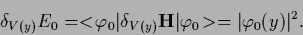 \begin{displaymath}
\delta_{V(y)} E_0
=
<\!\varphi_0\vert\delta_{V(y)} {\bf H}\vert\varphi_0\!>
= \vert\varphi_0(y)\vert^2
.
\end{displaymath}