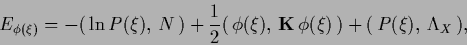 \begin{displaymath}
E_{\phi (\xi)} =
-(\,\ln P (\xi),\, N\,)
+\frac{1}{2} (\,\phi (\xi),\, {{\bf K}}\,\phi (\xi)\,)
+ (\,P( \xi ),\,\Lambda_X\,),
\end{displaymath}