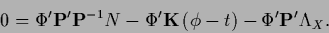 \begin{displaymath}
0 =
\Phi^\prime {\bf P}^\prime {\bf P}^{-1} N
- \Phi^\prime...
...left( \phi - t\right)
- \Phi^\prime {\bf P}^\prime \Lambda_X
.
\end{displaymath}