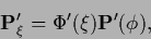 \begin{displaymath}
{\bf P}^\prime_\xi
= \Phi^\prime (\xi) {\bf P}^\prime(\phi),
\end{displaymath}