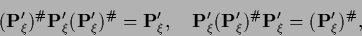 \begin{displaymath}
({\bf P}^\prime_\xi)^{\char93 } {\bf P}^\prime_\xi
({\bf P}...
...ar93 }
{\bf P}^\prime_\xi
=
({\bf P}^\prime_\xi)^{\char93 }
,
\end{displaymath}