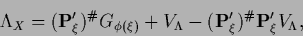\begin{displaymath}
\Lambda_X =
({\bf P}^\prime_\xi)^{\char93 } G_{\phi(\xi)}
+...
...({\bf P}^\prime_\xi)^{\char93 } {\bf P}^\prime_\xi V_\Lambda
,
\end{displaymath}