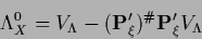 \begin{displaymath}
\Lambda_X^0 = V_\Lambda
- ({\bf P}^\prime_\xi)^{\char93 }{\bf P}^\prime_\xi V_\Lambda
\end{displaymath}