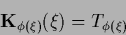 \begin{displaymath}
{{\bf K}}_{\phi(\xi)}( \xi) = T_{\phi(\xi)}
\end{displaymath}