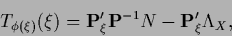 \begin{displaymath}
T_{\phi(\xi)} (\xi)
= {\bf P}_\xi^\prime {\bf P}^{-1}N
-{\bf P}_\xi^\prime \Lambda_X
,
\end{displaymath}